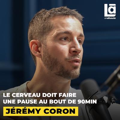 #56 Jérémy Coron - Le cerveau n’est pas programmé pour être productif : comment l’exploiter à 100%