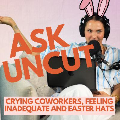 Ask Uncut - Crying Coworkers, Feeling Inadequate and An Easter Hat Parade Debate