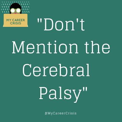 "Don't Mention The Cerebral Palsy”