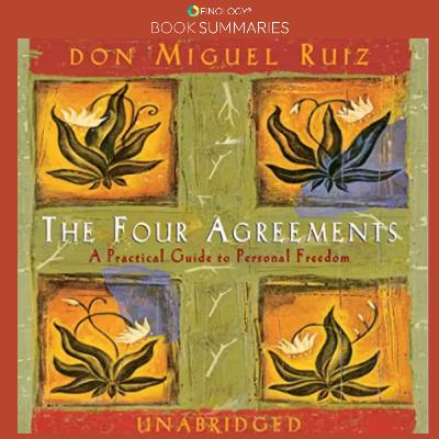 The Four Agreements: A Practical Guide to Personal Freedom by Don Miguel Ruiz (Book Summary) The Four Agreements: A Practical Guide to Personal Freedom by Don Miguel Ruiz (Book Summary)