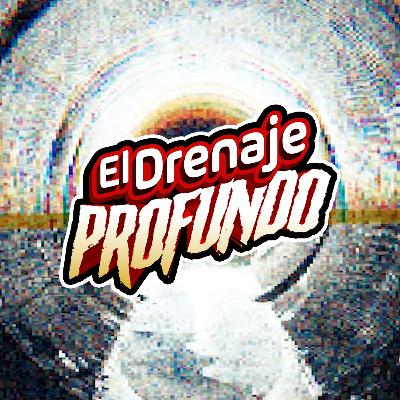 El Drenaje Profundo #30