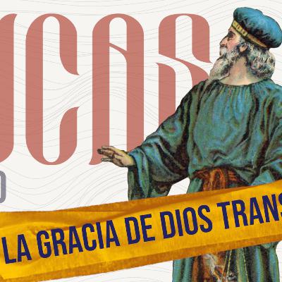 La Gracia de Dios nos Transforma - Lucas 1:57-80