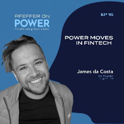 Power Moves in FinTech with James da Costa