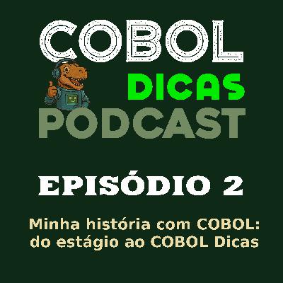 Episódio 2 – Minha história com COBOL: do estágio ao COBOL Dicas Episódio 2 – Minha história com COBOL: do estágio ao COBOL Dicas