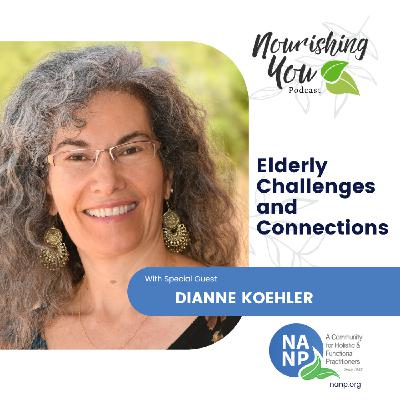 Nourishing You Podcast January 25- Dianne Koehler- Elderly Challenges & Communication