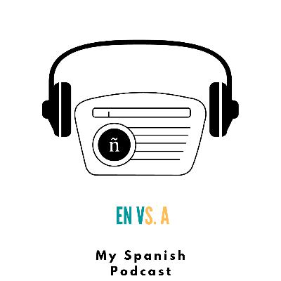 Ep. 11: En vs. a