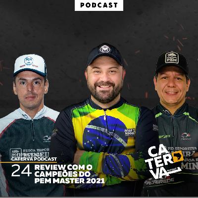 #24 - REVIEW COM OS CAMPEÕES DO PEM MASTER 2021