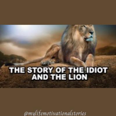The Story Of The Idiot And The Lion 🦁/My Life Motivational Stories
