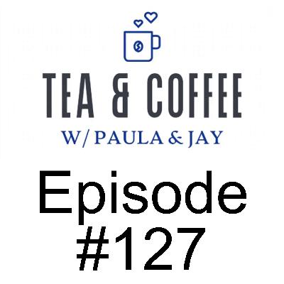 Tea & Coffee w/ Paula & Jay | Episode #127