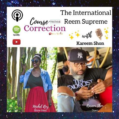 Course Correction: The International Reem Supreme with Kareem Shon Course Correction: The International Reem Supreme with Kareem Shon