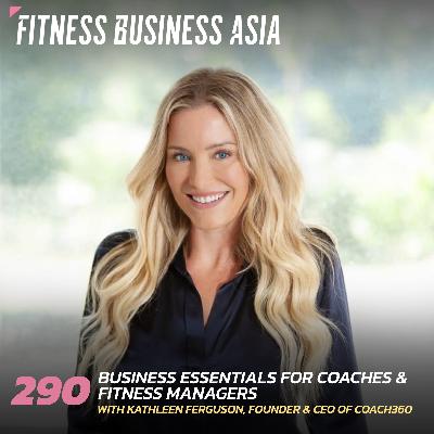 290. Business essentials for coaches and fitness managers, with Kathleen Ferguson of Coach360 (USA)