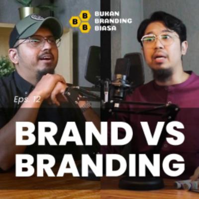 Episode 12 - BRAND VS BRANDING