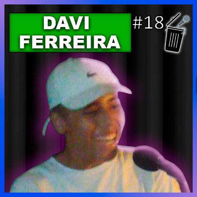 DAVI FERREIRA - Cringe Podcast #18