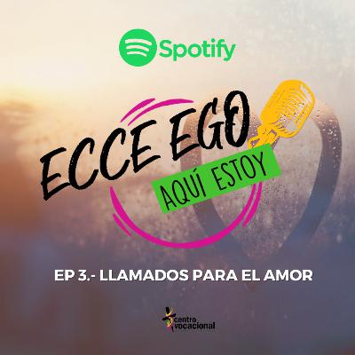 Ep. 3 "Llamados para el amor" Ep. 3 "Llamados para el amor"