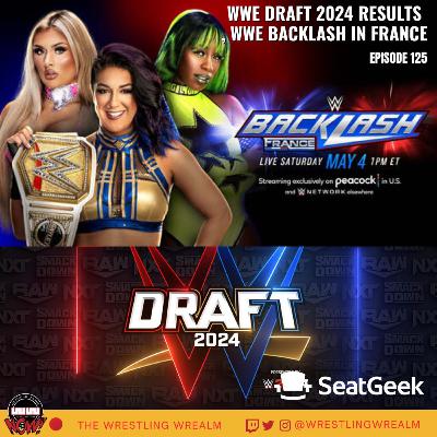 WWE Draft 2024 Results, Plus WWE Backlash in France