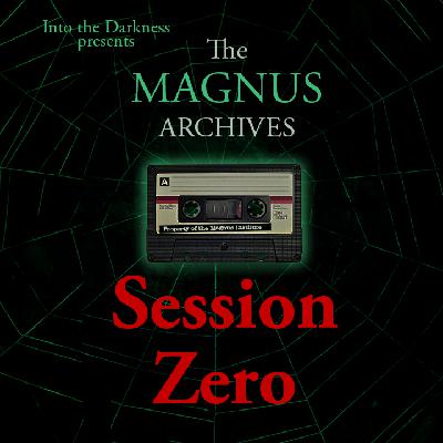 420_The Magnus Archives RPG, Session Zero