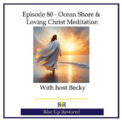 Ep. 80 Ocean Shore and Loving Christ Meditation Ep. 80 Ocean Shore and Loving Christ Meditation