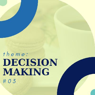 Ep 03: Different dimensions of the decision-making process.