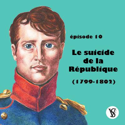 Le suicide de la République (1799-1802) - La Révolution française, épisode 10