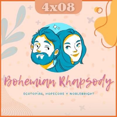T04E08: Bohemian Rhapsody | Ecotopías, Hopecore y Noblebright | Día Internacional de la Fascinación por las plantas T04E08: Bohemian Rhapsody | Ecotopías, Hopecore y Noblebright | Día Internacional de la Fascinación por las plantas
