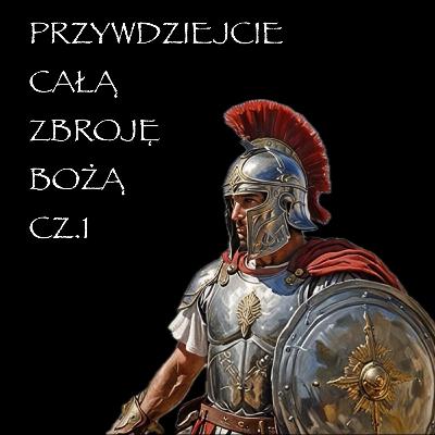 PRZYWDZIEJCIE CAŁĄ ZBROJĘ BOŻĄ CZ.1