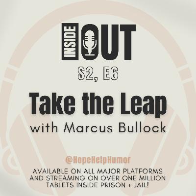 S2, E6: Take the Leap (with Marcus Bullock) S2, E6: Take the Leap (with Marcus Bullock)