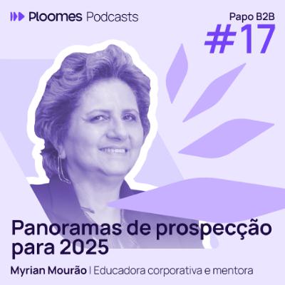 Papo B2B #17 - Myrian Mourão | Panoramas de prospecção para 2025