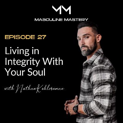 Ep. 27 | Living in Integrity with Your Soul with Nathan Kohlerman