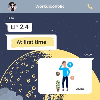 Ep 2.4 | At First Time