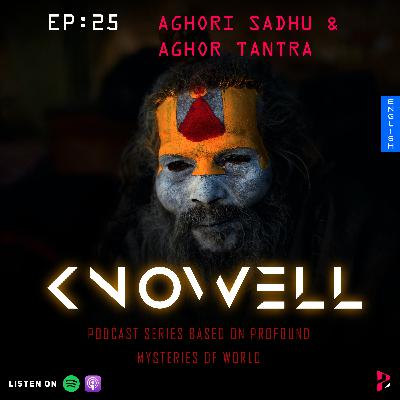 EP25 : AGHORI SADHU & AGHOR TANTRA | Knowell Series | English