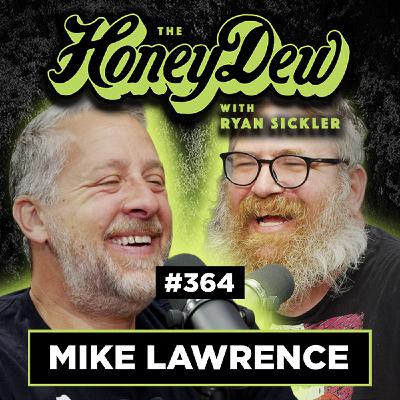 364: Mike Lawrence | The HoneyDew with Ryan Sickler #364 | Full Episode 364: Mike Lawrence | The HoneyDew with Ryan Sickler #364 | Full Episode