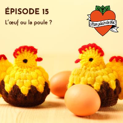 L'ŒUF OU LA POULE ? L'ŒUF OU LA POULE ?