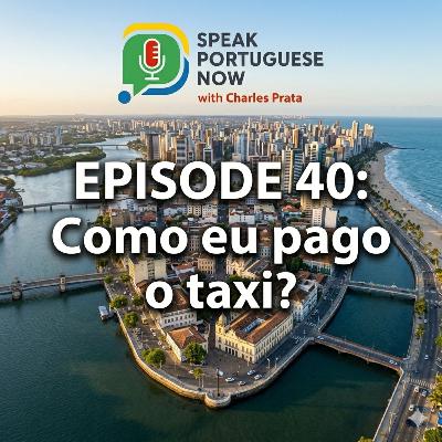 #40 Learn Brazilian Portuguese | Como eu pago o táxi? | Practice Brazilian Portuguese #40 Learn Brazilian Portuguese | Como eu pago o táxi? | Practice Brazilian Portuguese
