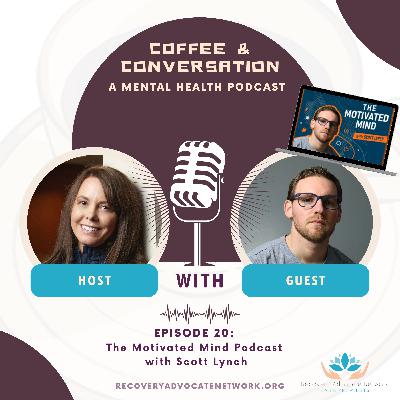 Ep 020 - The Motivated Mind Podcast & Scott Lynch with Recovery Advocate Network
