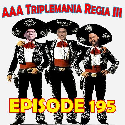 Episode 195: AAA Triplemania Regia III
