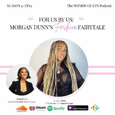 Episode 23: "For Us, By Us; Morgan Dunn's Fashion Fairytale" Episode 23: "For Us, By Us; Morgan Dunn's Fashion Fairytale"