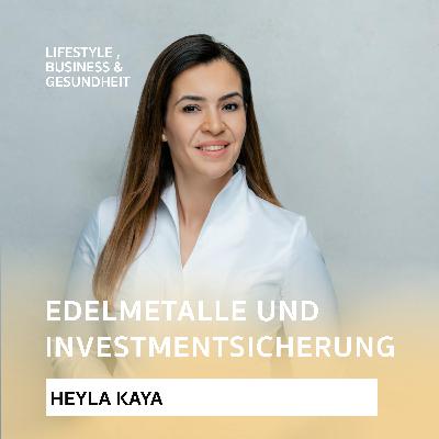 Edelmetalle und Investmentsicherung - Podcast mit Heyla Kaya