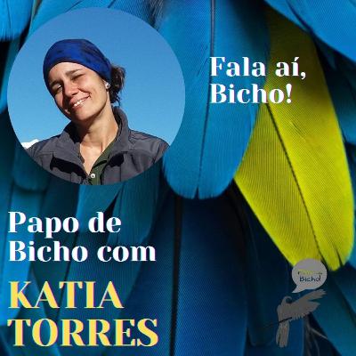 Papo de Bicho #32 com KATIA TORRES