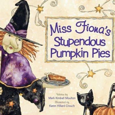 Miss Fiona’s Stupendous Pumpkin Pies - by Mark Kimball Moulton