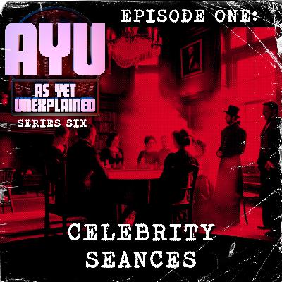 As Yet Unexplained VI - Episode One - Celebrity Séances As Yet Unexplained VI - Episode One - Celebrity Séances