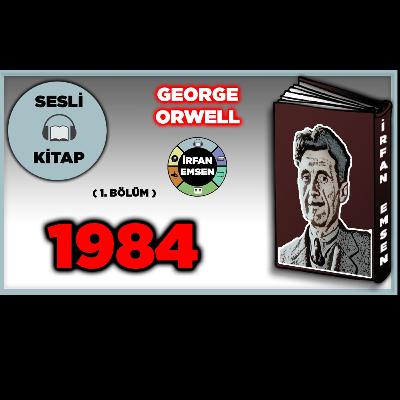1984 - GEORGE ORWELL | Sesli Kitap | 1. Bölüm | İrfan Emsen 1984 - GEORGE ORWELL | Sesli Kitap | 1. Bölüm | İrfan Emsen