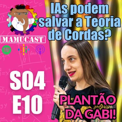 Mamucast! S04E10 - Plantão da Gabi: IA pode salvar a Teoria de Cordas?