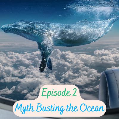 Episode 2 - Myth Busting the Ocean