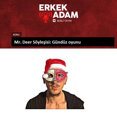 Erkek Adam Discord Yayını - Mr. Deer Söyleşisi : Gündüz Oyunu