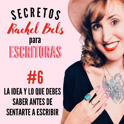 #6 La idea y lo que debes saber antes de sentarte a escribir