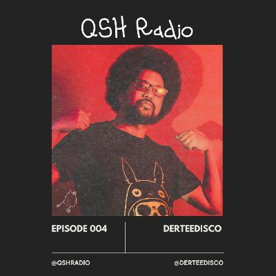 QSH Radio 004 - DerteeDisco