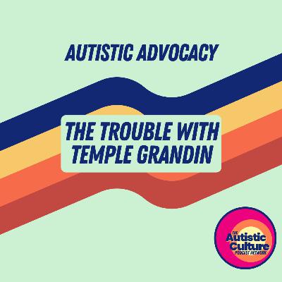 Autistic Advocacy: The Trouble with Temple Grandin