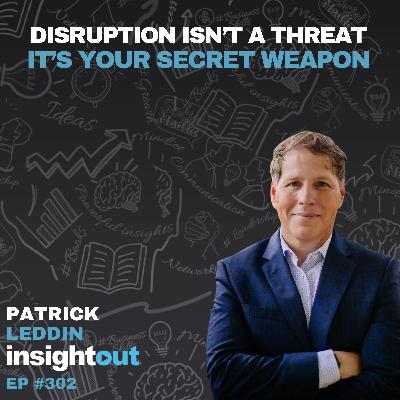 Disruption Isn’t a Threat, It’s Your Secret Weapon - Patrick Leddin