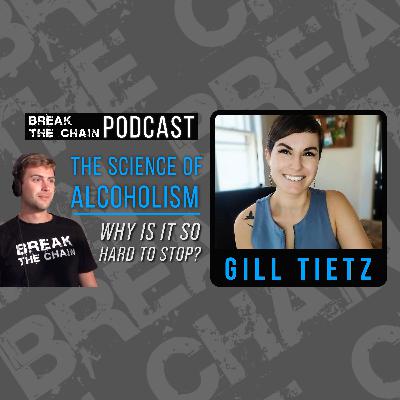 #27 - The Science of Alcoholism & Why You Can't Stop with Gill Tietz #27 - The Science of Alcoholism & Why You Can't Stop with Gill Tietz