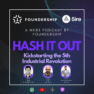 Hash It Out - Kickstarting the 5th Industrial Revolution - 5ire Chain Hash It Out - Kickstarting the 5th Industrial Revolution - 5ire Chain